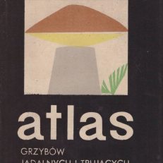 Atlas grzybów jadalnych i trujących. Wydanie V uzupełnione i poprawione.