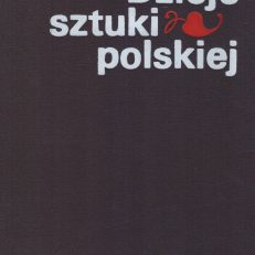 Dzieje sztuki polskiej. Panorama zjawisk od zarania do współczesności.