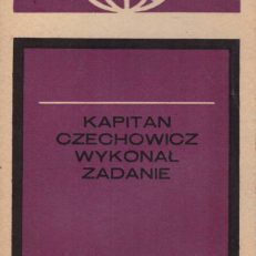 KAPITAN Czechowicz wykonał zadanie. Fragmenty relacji… dla prasy, radia i telewizji.