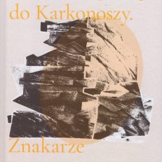 OD Riesengebirge do Karkonoszy. Znakarze miejsca i czasu.