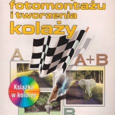 Podstawy fotomontażu i tworzenia kolaży. Opisane w książce przykłady zostały wykonane z wykorzystaniem Photoshopa i Illustratora.