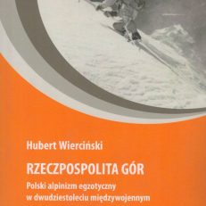 Rzeczpospolita gór. Polski alpinizm egzotyczny w dwudziestoleciu międzywojennym.