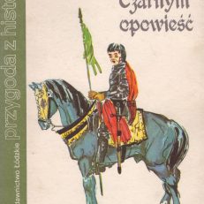 O Zawiszy Czarnym opowieść. Powieść historyczna z XV w.