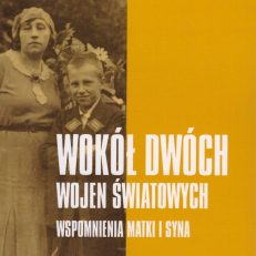 Wokół dwóch wojen światowych. Wspomnienia matki i syna.