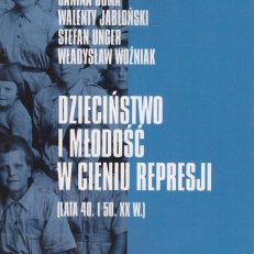 Dzieciństwo i młodość w cieniu represji. (Lata 40. i 50. XX w.).