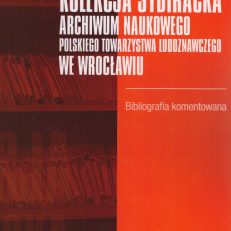 KOLEKCJA Sybiracka. Archiwum Naukowego Polskiego Towarzystwa Ludoznawczego we Wrocławiu. Bibliografia komentowana.
