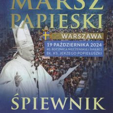 NARODOWY Marsz Papieski. Warszawa 19 października 2024. 40. rocznica męczeńskiej śmierci bł. ks. Jerzego Popiełuszki. Śpiewnik. Śpiewajmy razem.