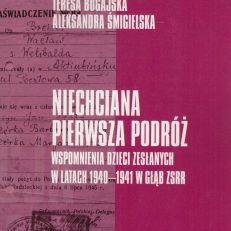 Niechciana pierwsza podróż. Wspomnienia dzieci zesłanych w latach 1940 – 1941 w głąb ZSRR.