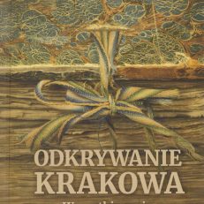 Odkrywanie Krakowa. Wszystkie pasje Ambrożego Grabowskiego.