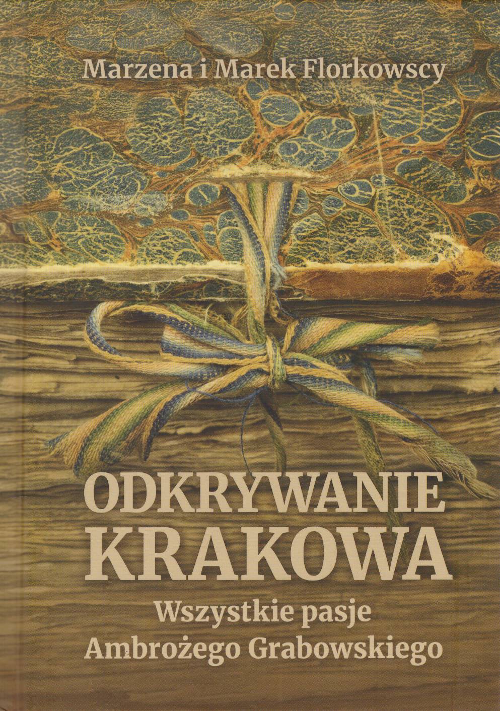 Odkrywanie Krakowa. Wszystkie pasje Ambrożego Grabowskiego.