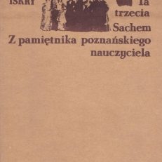 Ta trzecia. Sachem. Z pamiętnika poznańskiego nauczyciela.