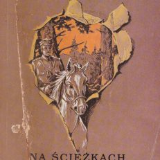 Włoszczowski Obwód Armii Krajowej. „Kaktus” – cz.I. Na ścieżkach małej wojny – cz.II. Monografia – pamiętnik.
