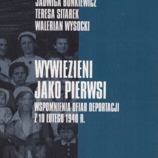 Wywiezieni jako pierwsi. Wspomnienia ofiar deportacji z 10 lutego 1940 r.