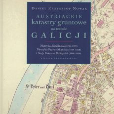 Austriackie katastry gruntowe na terenie Galicji. Metryka józefińska (1785 – 1789). Metryka Franciszkańska (1819 – 1820) i Stały Kataster Galicyjski (1844 – 1854). Studium źródłoznawcze.