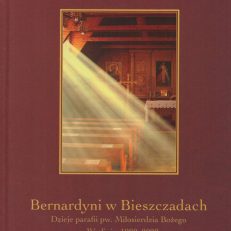Bernardyni w Bieszczadach.Dzieje parafii pw. Miłosierdzia Bożego w Wetlinie 1980 – 2020.