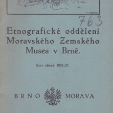 ETNOGRAFICKE oddeleni Moravskeho Zemskeho Musea v Brne. Stav zbirek 1924-27. Die volkskundliche Abteilung des Mährischen Landesmuseums in Brünn. Stand des Sammlungen 1924-27.