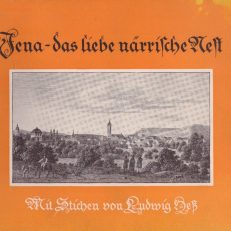 JENA – das liebe närrische Nest. Ein Bilderbuch aus der Zeit Goethes und Schillers. Mit Stichen von Christian Ludwig Hess. Einführung und Bilderläunterungen von Herbert Koch.