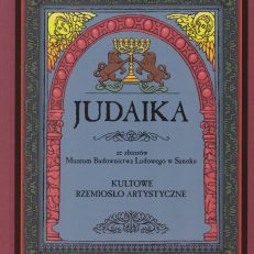 Judaika ze zbiorów Muzeum Budownictwa Ludowego w Sanoku. Kultowe rzemiosło artystyczne. Katalog.