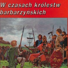 W czasach królestw barbarzyńskich. Od najazdu barbarzyńców na Rzym do czasów Karola Wielkiego (IV – IX wiek).