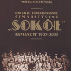 Polskie Towarzystwo Gimnastyczne „Sokół” Rymanów 1907 – 2022.