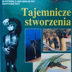 TAJEMNICZE stworzenia. Od potwora z Loch Ness do „Człowieka Śniegu”. 325 ilustracji.