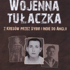 Wojenna tułaczka. Z Kresów przez Sybir i Indie do Anglii. Dramatyczne losy polskiego chłopca podczas II wojny światowej, któremu po wywózce do Kazachstanu przyszło dorastać w Indiach.