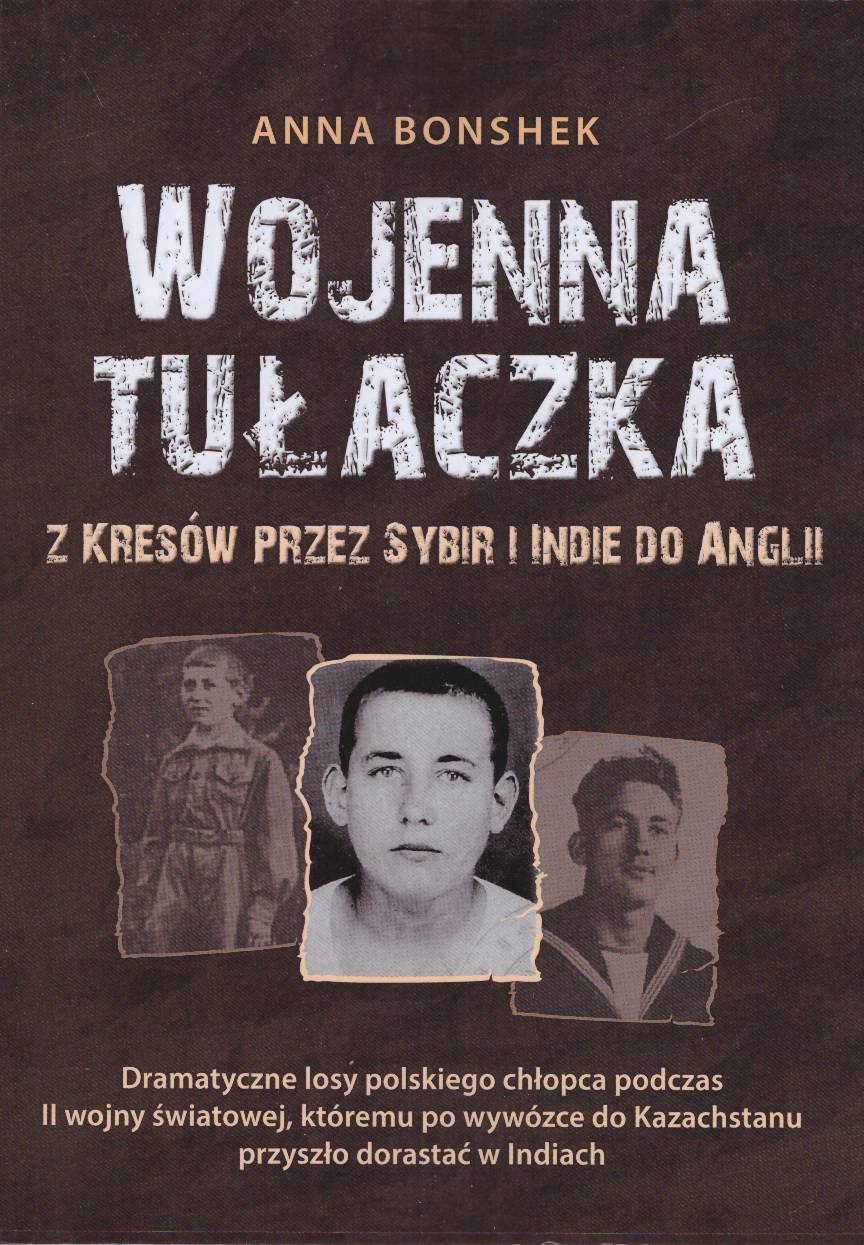 Wojenna tułaczka. Z Kresów przez Sybir i Indie do Anglii. Dramatyczne losy polskiego chłopca podczas II wojny światowej, któremu po wywózce do Kazachstanu przyszło dorastać w Indiach.