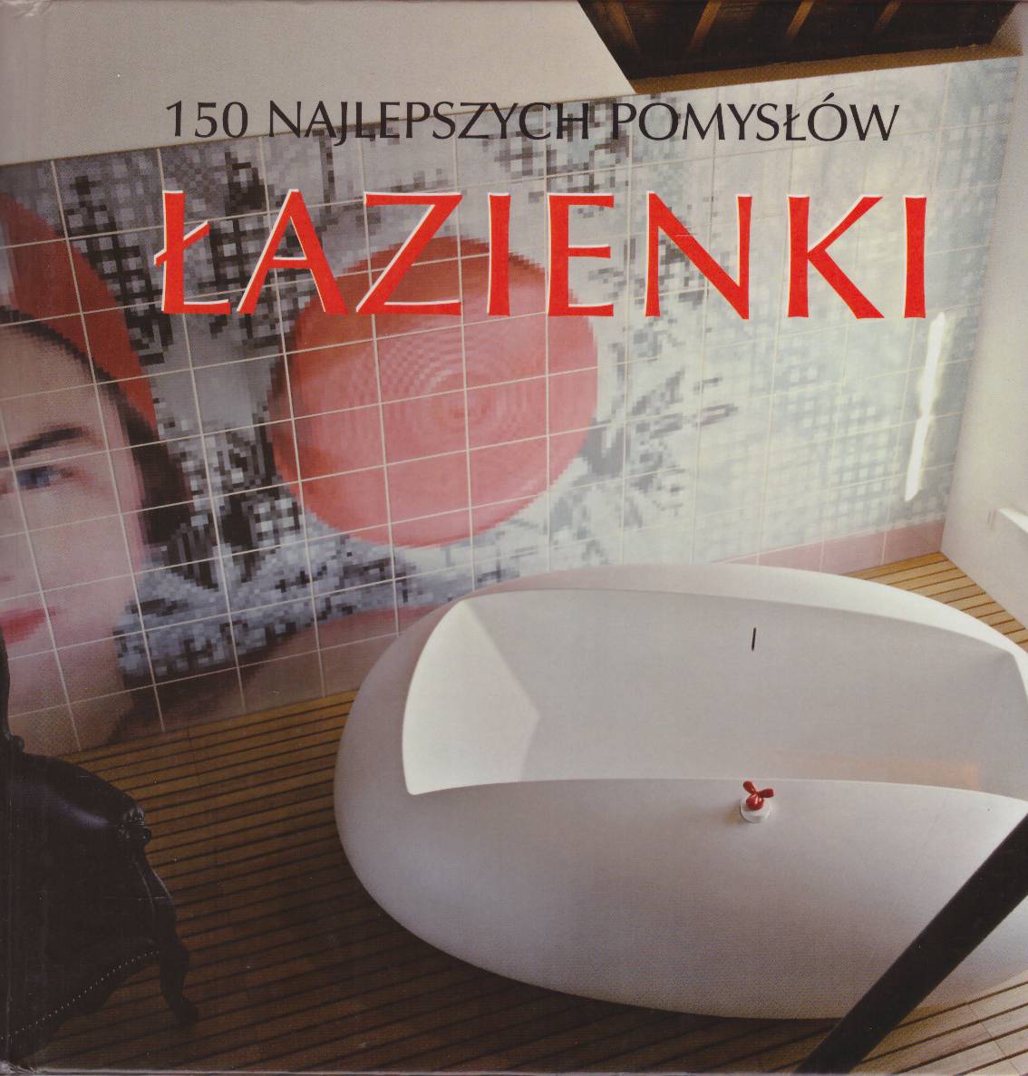 150 najlepszych pomysłów na ŁAZIENKI.