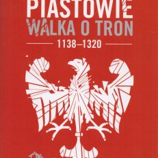 Piastowie. Walka o tron 1138 – 1320.