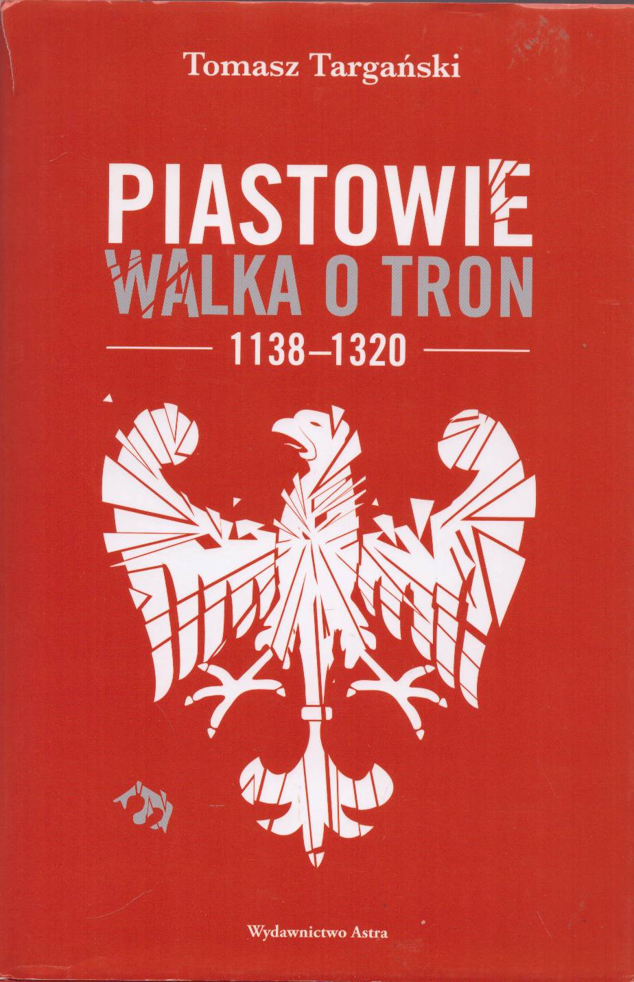 Piastowie. Walka o tron 1138 – 1320.