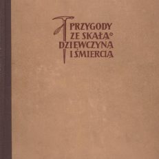 Przygody ze skałą dziewczyną i śmiercią. Wspomnienia z Tatr.