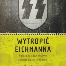Wytropić Eichmanna. Pościg za największym zbrodniarzem w historii.