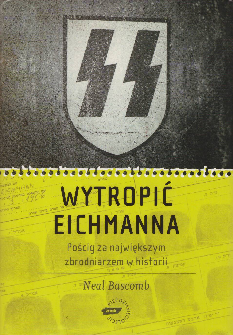 Wytropić Eichmanna. Pościg za największym zbrodniarzem w historii.