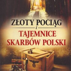 Złoty pociąg i tajemnice skarbów Polski.