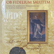 Ob fidelium salutem. Z dziejów konwentu dominikanów w Nowym Żmigrodzie.