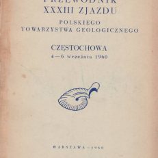 PRZEWODNIK XXXIII Zjazdu Polskiego Towarzystwa Geologicznego Częstochowa 4 – 6 września 1960.