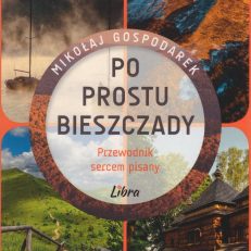 Po prostu Bieszczady. Przewodnik sercem pisany.