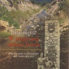 W magicznej dolinie Jasiela. Informator historyczno-krajoznawczy. Wydano w 80. rocznicę tragicznych wydarzeń obrony strażnicy WOP w Jasielu.