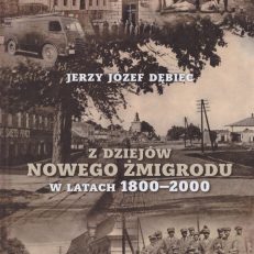 Z dziejów Nowego Żmigrodu w latach 1800 - 2000. Cz.1. Historia żmigrodzkich instytucji publicznych w świetle kronik, prasy, opracowań i wspomnień.