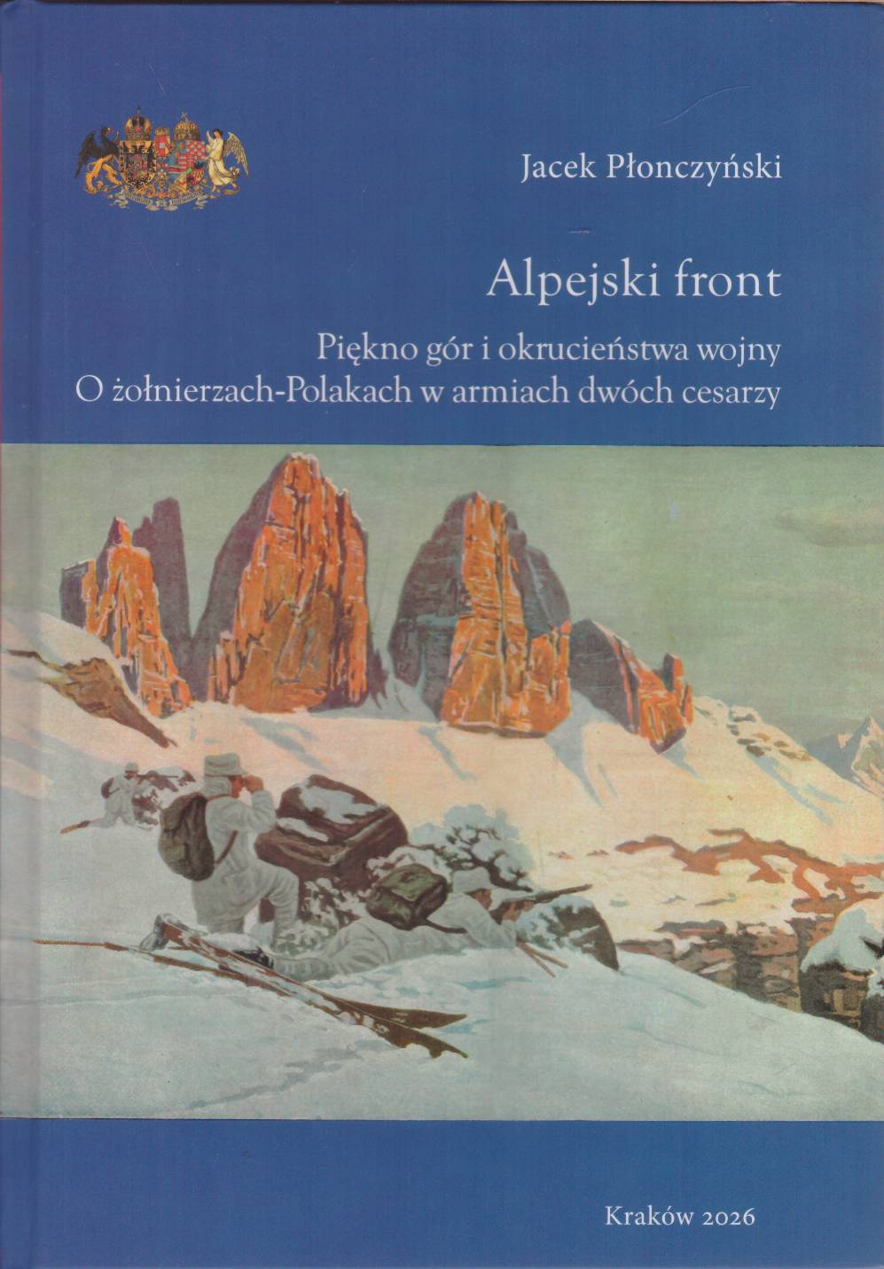 Alpejski front. Piękno gór i okrucieństwo wojny. O żołnierzach-Polakach w armiach dwóch cesarzy.