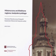 HISTORYCZNA architektura regionu świętokrzyskiego. Wystawa Pokonkursowa Fotografii Studentów Politechniki Świętokrzyskiej.