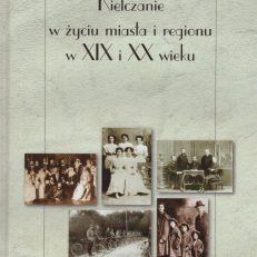 KIELCZANIE w życiu miasta i regionu w XIX i XX wieku.