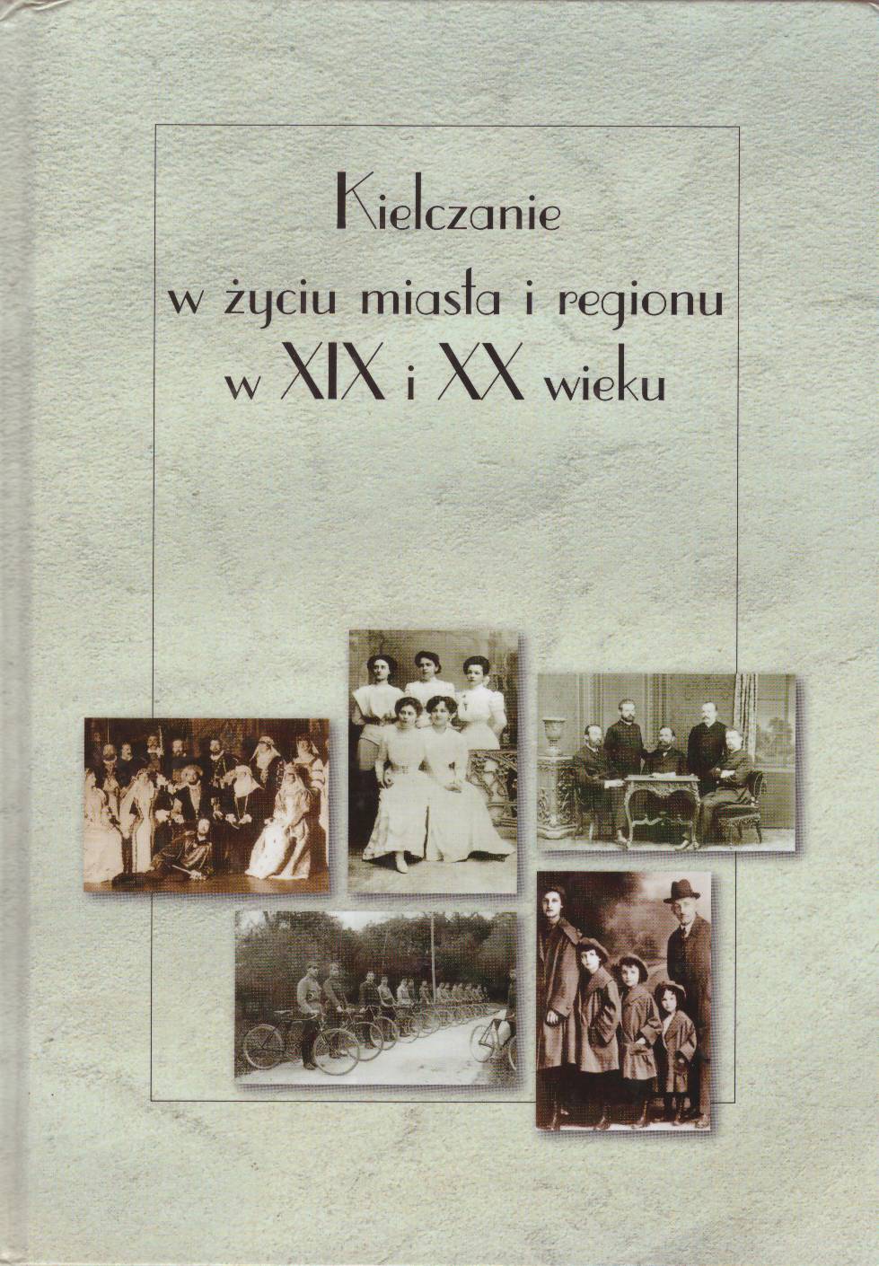 KIELCZANIE w życiu miasta i regionu w XIX i XX wieku.