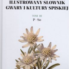 Ilustrowany słownik gwary i kultury spiskiej. Tom III. P - So.